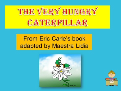 very hungry caterpillar al presente by me.ppsx